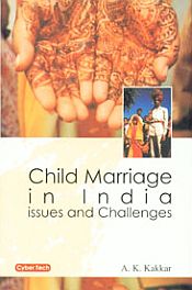 Child Marriage in India: Issues and Challenges / Kakkar, A.K. 