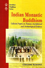 Indian Monastic Buddhism: Collected Papers on Textual, Inscriptional and Archaeological Evidence (2 Volumes, bound in one) / Schopen, Gregory 