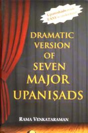 Dramatic Version of Seven Major Upanisads: Kena, Isavasya, Prasna, Mundaka, Mandukya, Taittiriya and Katha Upanisads (With Original Text, Transliteration and Translation) / Venkataraman, Rama 