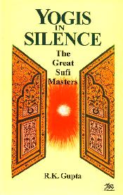 Yogis in Silence: The Great Sufi Masters / Gupta, R.K. 