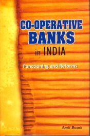 Co-Operative Banks in India: Functioning and Reforms / Basak, Amit 