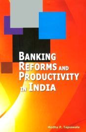 Banking Reforms and Productivity in India / Tapiawala, Medha P. 