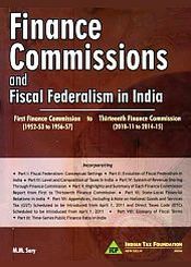 Finance Commissions and Fiscal Federalism in India: First Finance Commission (1952-53 to 1956-57) to Thirteenth Finance Commission (2010-11 to 2014-15) / Sury, M.M. 