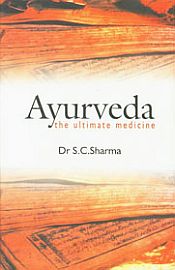 Ayurveda: The Ultimate Medicine / Sharma, S.C. (Dr.)