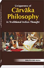 Uniqueness of Carvaka Philosophy in Traditional Indian Thought / Heera, Bhupender 