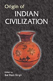 Origin of Indian Civilization / Singh, Bal Ram (Ed.)