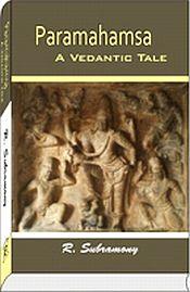 Paramahamsa: A Vedantic Tale / Subramony, R. 