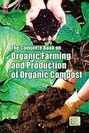 The Complete Book on Organic Farming and Production of Organic Compost / NPCS Board of Consultants & Engineers 