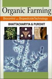 Organic Farming: Biocontrol and Biopesticide Technology / Bhattacharyya, P. & Purohit, S.S. 