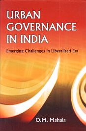Urban Governance in India: Emerging Challenges in Liberalised Era / Mahala, O.M. 
