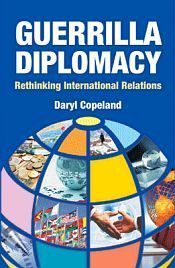 Guerrilla Diplomacy: Rethinking Internatiional Relations / Copeland, Daryl 