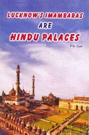 Lucknow's Imambaras are Hindu Palaces / Oak, P.N. 