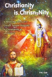 Christianity is Chrisn-Nity: Is Bible the Story of a Chrisn Temple Dispute? Is Christianity an off Shoot? / Oak, P.N. 