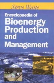 Encyclopadia of Bioenergy Production and Management; 2 Volumes / Waite, Steve 