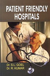 Patient Friendly Hospitals / Goel, S.L. & Kumar, R. (Drs.)