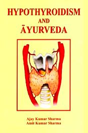 Hypothyroidism and Ayurveda / Sharma, Ajay Kumar & Sharma, Amit Kumar 