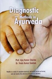 Diagnostic Methods in Ayurveda / Sharma, Ajay Kumar & Gautam, Vinod Kumar 