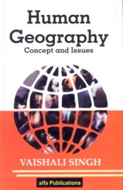 Human Geography: Concept and Issues / Singh, Vaishali 
