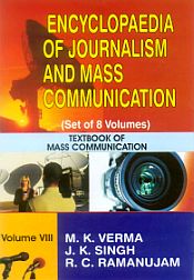 Encyclopaedia of Journalism and Mass Communication: Textbook of Mass Communication; 8 Volumes / Verma, M.K.; Singh, J.K. & Ramanujam, R.C. 