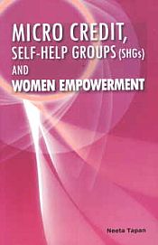 Micro Credit, Self-Help Groujps (SHGs) and Women Empowerment / Tapan, Neeta 