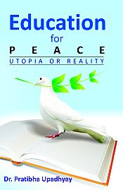 Education for Peace: Utopia or Reality / Upadhyay, Pratibha (Dr.)