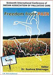 Freedom from Pain: Sixteenth International Conference of Indian Association of Palliative Care / Bhatnagar, Sushma 