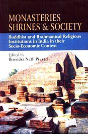 Monasteries, Shrines and Society: Buddhist and Brahmanical Religious Institutions in India In their Socio-Economic Context / Prasad, Birendra Nath 
