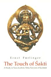The Touch of Sakti: A Study in Non-dualistic Trika Saivism of Kashmir / Furlinger, Ernst 