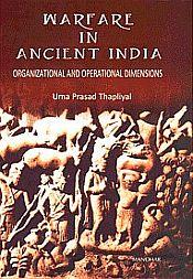 Warfare in Ancient India: Organizational and Operational Dimensions / Thapliyal, Uma Prasad 