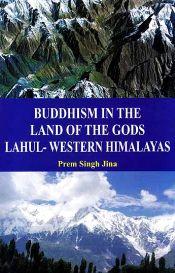Buddhism in the Land of the Gods: Lahul-Western Himalayas / Jina, Prem Singh (Dr.)