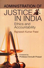 Administration of Justice in India: Ethics and Accountability / Patel, Rajneesh Kumar 