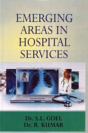 Emerging Areas in Hospital Services / Goel, S.L. & Kumar, R. (Drs.)