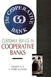 Customer Service in Cooperative Banks / S. Dilip A. & Kumar, V. Hari 