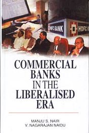 Commercial Banks in the Liberalised Era / Nair, Manju S. & Naidu, V. Nagarajan 