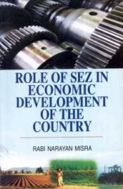 Role of Sez in Economic Development of the Country / Misra, Rabi Narayan 