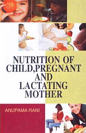 Nutrition of Child, Pregnent and Lactating Mother / Rani, Anupama 
