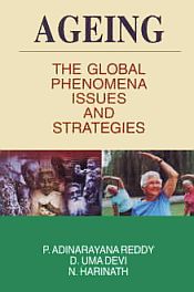 Ageing: The Global Phenomena Issues and Strategies / Reddy, P. Adinarayana; Devi, D. Uma & Harinath, N. 