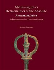 Abhinavagupta's Hermeneutics of the Absolute Anuttaraprakriya: An Interpretation of his Paratrishika Vivarana / Baumer, Bettina 