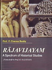 Rajavijayam: A Spectrum of Historical Studies: Festschrift to Prof. K. Rajayyan / Reddy, P. Chenna (Ed.)