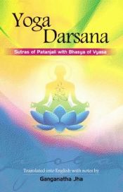 Yoga Darsana: Sutras of Patanjali with Bhasya of Vyasa (Translated into English with notes) / Jha, Ganganath (Tr.)