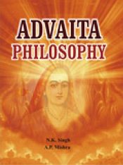 Advaita Philosophy, 2nd Edition / Singh, N.K. & Mishra, A.P. 