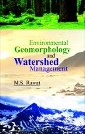 Environmental Geomorphology and Watershed Management: A Study from Central Himalayan Watershed / Rawat, M. S. 