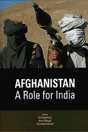 Afghanistan: A Role for India / Sawhney, R.K.; Sahgal, Arun & Kanwal, Gurmeet 