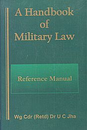 A Handbook of Military Law: Reference Manual / Jha, U.C. 