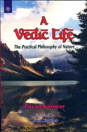 A Vedic Life: The Practical Philosophy of Nature / Kanwar, Pavan 