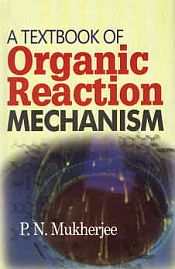 A Textbook of Organic Reaction Mechanism / Mukherjee, P.N. 