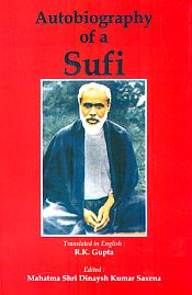 Autobiography of a Sufi / Saxena, Mahatma Shri Dinaysh Kumar (Ed.)