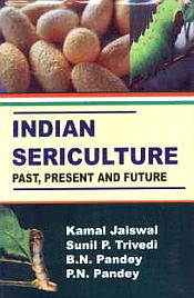 Indian Sericulture: Past, Present and Future / Trivedi, Sunil P.; Jaiswal, Kamal; Pandey, B.N. & Pandey, P.N. 