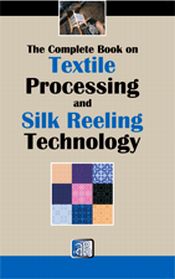 The Complete Book on Textile Processing and Silk Reeling Technology / Panda, H. 