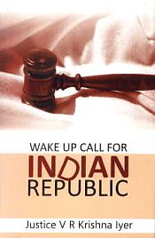 Wake Up Call for Indian Republic / Iyer, Justice V.R. Krishna 